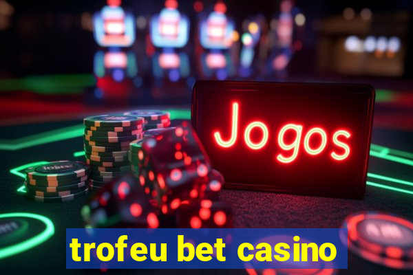 trofeu bet casino